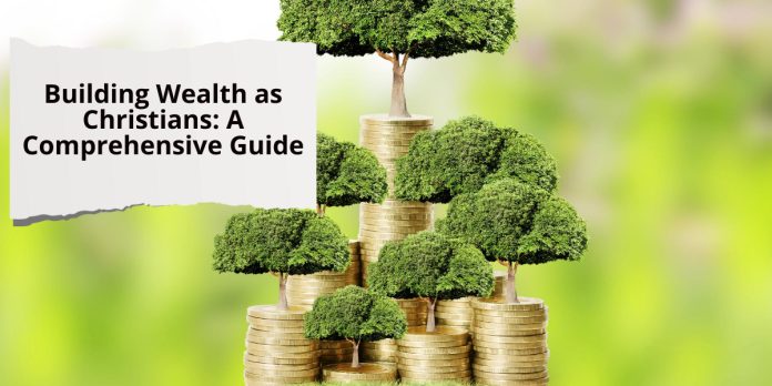 Building Wealth as Christians: A Comprehensive Guide