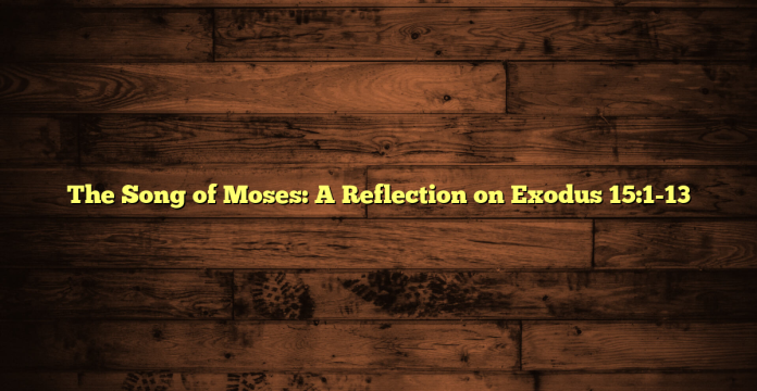 The Song of Moses: A Reflection on Exodus 15:1-13