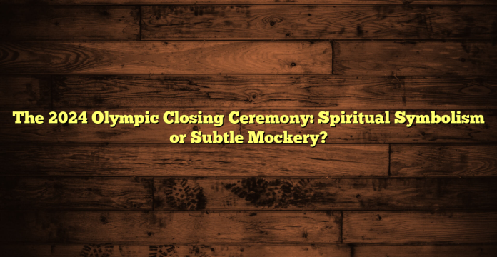 The 2024 Olympic Closing Ceremony: Spiritual Symbolism or Subtle Mockery?