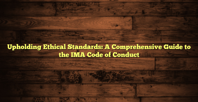 Upholding Ethical Standards: A Comprehensive Guide to the IMA Code of Conduct