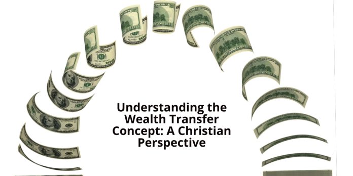 Understanding the Wealth Transfer Concept_ A Christian Perspective